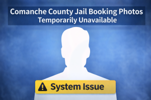 Comanche County Jail Booking Photos Temporarily Unavailable Following System Issue